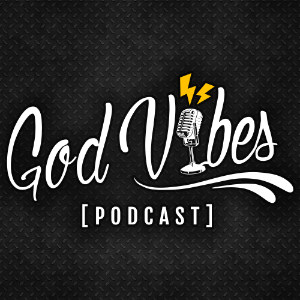 GOD VIBES PODCAST